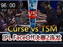 <font color='#990000'>IPL FaceOffTSM vs Curse</font>